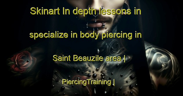 Skinart In-depth lessons in specialize in body piercing in Saint Beauzile area | PiercingTraining | PiercingClasses | SkinartTraining-France